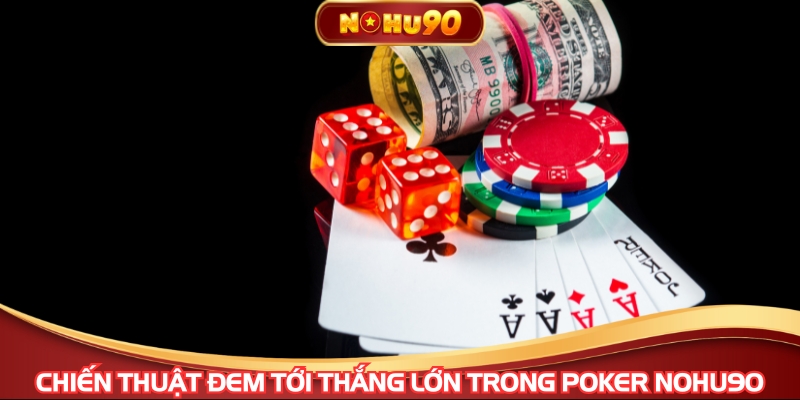 Chiến thuật đem tới thắng lớn trong Poker NOHU90