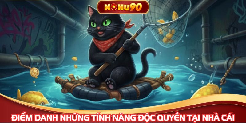 Điểm danh những tính năng độc quyền tại nhà cái