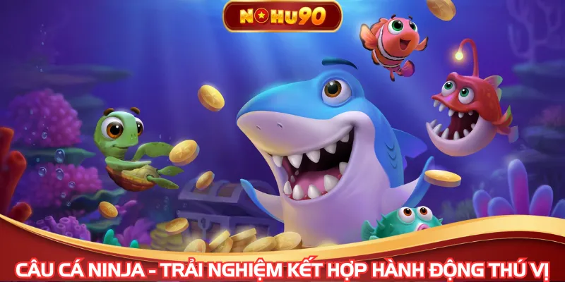 Câu cá Ninja