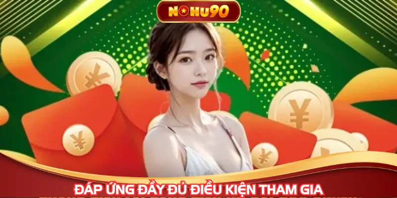 Đáp ứng đầy đủ điều kiện tham gia miễn phí