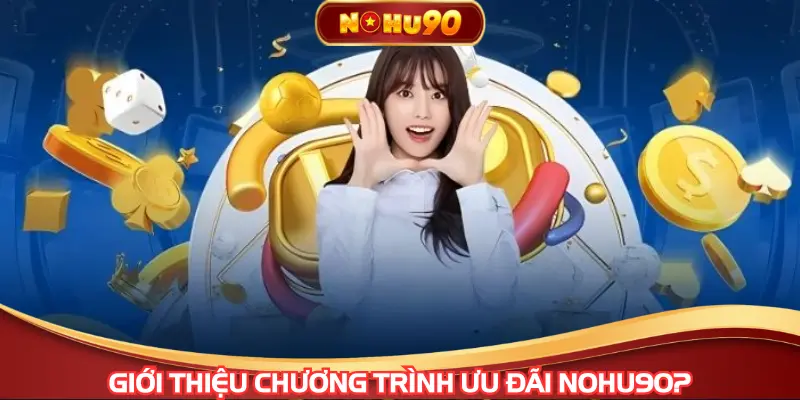 Giới thiệu chương trình ưu đãi NOHU90?